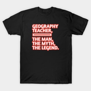 Geography Teacher  The Man The Myth The Legend, Gift for male geography teacher T-Shirt